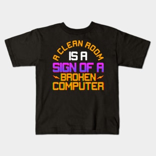 Funny A Clean Room Is a Sign of a Broken Computer Kids T-Shirt